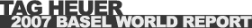 ^OEzC[iTAG HEUERj2007 BASELWORLD REPORT